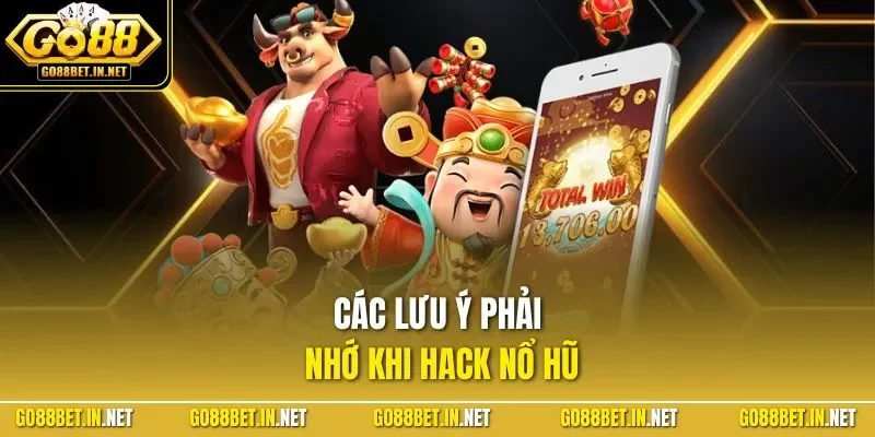 Các lưu ý phải nhớ khi hack nổ hũ