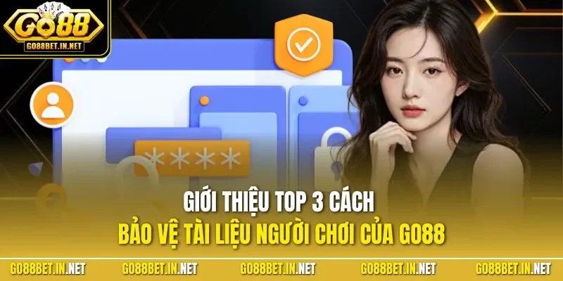 Giới thiệu top 3 cách bảo vệ tài liệu người chơi của GO88